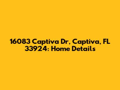 16083 Captiva Dr, Captiva, FL 33924: Home Details