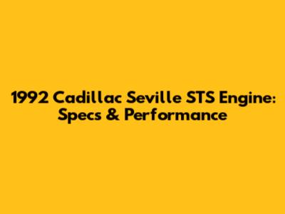 1992 Cadillac Seville STS Engine: Specs & Performance