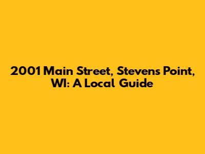 2001 Main Street, Stevens Point, WI: A Local Guide