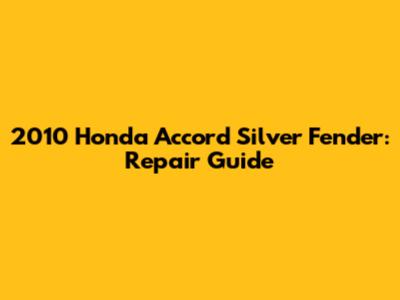 2010 Honda Accord Silver Fender: Repair Guide