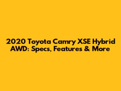 2020 Toyota Camry XSE Hybrid AWD: Specs, Features & More