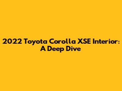 2022 Toyota Corolla XSE Interior: A Deep Dive