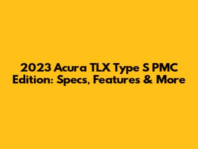 2023 Acura TLX Type S PMC Edition: Specs, Features & More