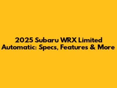 2025 Subaru WRX Limited Automatic: Specs, Features & More