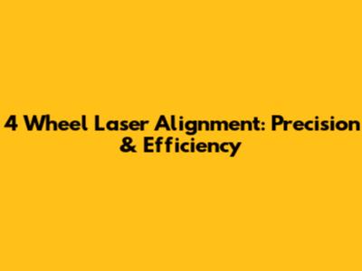 4 Wheel Laser Alignment: Precision & Efficiency
