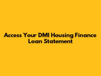 Access Your DMI Housing Finance Loan Statement