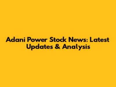 Adani Power Stock News: Latest Updates & Analysis