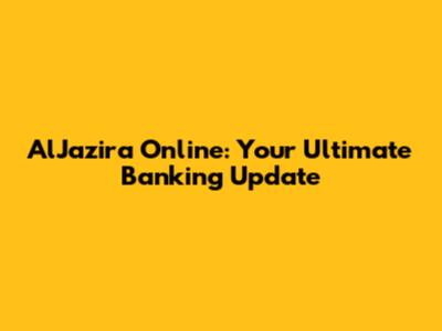 AlJazira Online: Your Ultimate Banking Update
