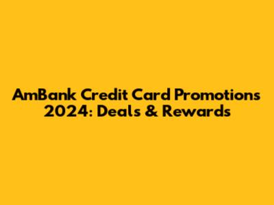 AmBank Credit Card Promotions 2024: Deals & Rewards