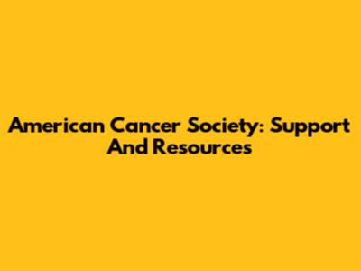 American Cancer Society: Support And Resources