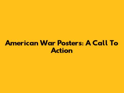 American War Posters: A Call To Action