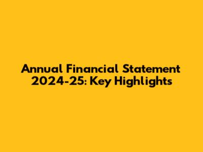 Annual Financial Statement 2024-25: Key Highlights