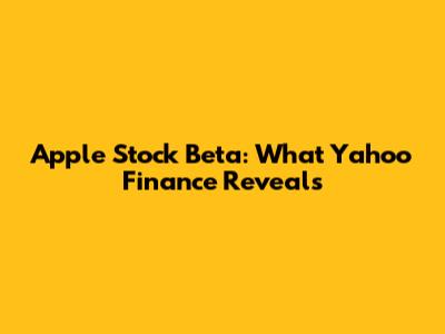 Apple Stock Beta: What Yahoo Finance Reveals