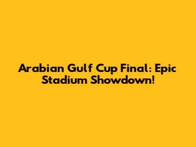 Arabian Gulf Cup Final: Epic Stadium Showdown!