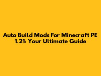 Auto Build Mods For Minecraft PE 1.21: Your Ultimate Guide