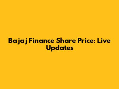Bajaj Finance Share Price: Live Updates