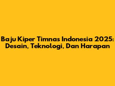 Baju Kiper Timnas Indonesia 2025: Desain, Teknologi, Dan Harapan