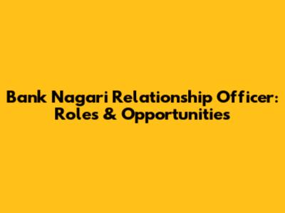 Bank Nagari Relationship Officer: Roles & Opportunities