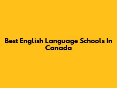 Best English Language Schools In Canada