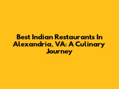 Best Indian Restaurants In Alexandria, VA: A Culinary Journey