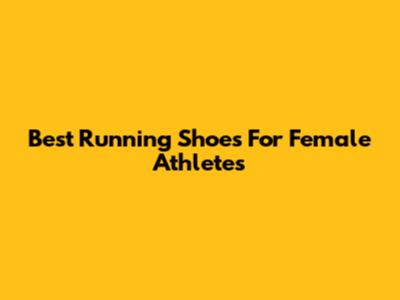 Best Running Shoes For Female Athletes