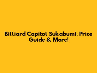 Billiard Capitol Sukabumi: Price Guide & More!