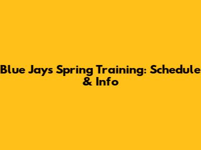 Blue Jays Spring Training: Schedule & Info
