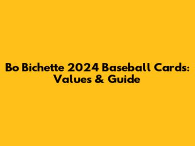 Bo Bichette 2024 Baseball Cards: Values & Guide