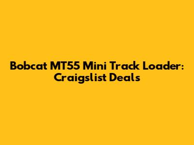 Bobcat MT55 Mini Track Loader: Craigslist Deals