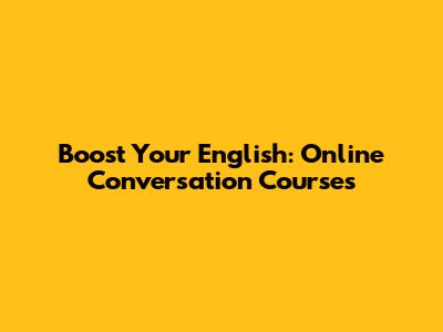 Boost Your English: Online Conversation Courses