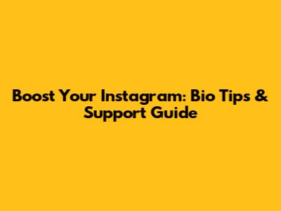 Boost Your Instagram: Bio Tips & Support Guide