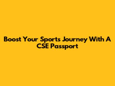 Boost Your Sports Journey With A CSE Passport