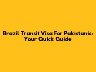 Brazil Transit Visa For Pakistanis: Your Quick Guide