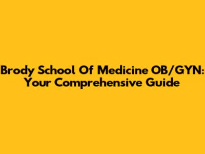 Brody School Of Medicine OB/GYN: Your Comprehensive Guide