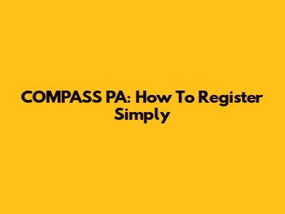 COMPASS PA: How To Register Simply