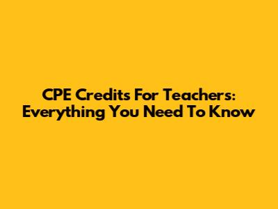 CPE Credits For Teachers: Everything You Need To Know