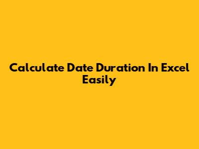 Calculate Date Duration In Excel Easily