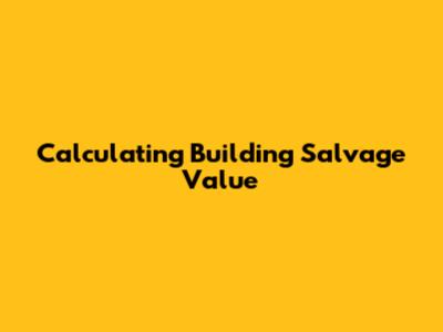 Calculating Building Salvage Value