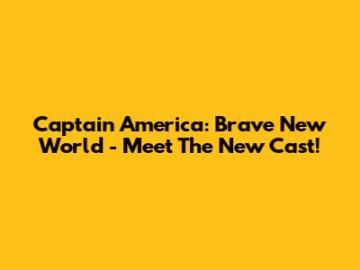 Captain America: Brave New World - Meet The New Cast!