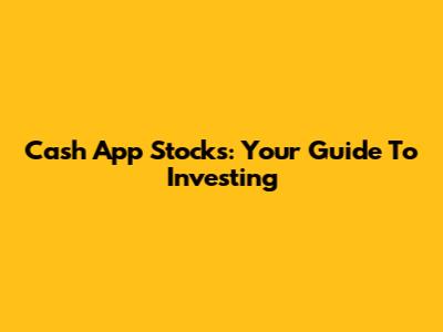 Cash App Stocks: Your Guide To Investing