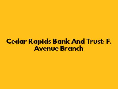 Cedar Rapids Bank And Trust: F. Avenue Branch