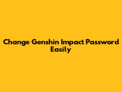 Change Genshin Impact Password Easily