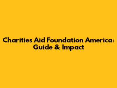 Charities Aid Foundation America: Guide & Impact