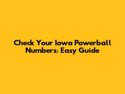 Check Your Iowa Powerball Numbers: Easy Guide