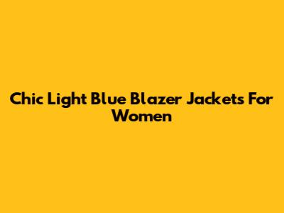 Chic Light Blue Blazer Jackets For Women