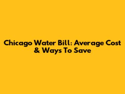 Chicago Water Bill: Average Cost & Ways To Save