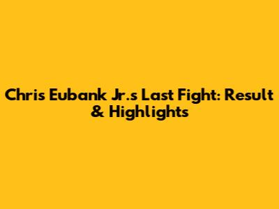 Chris Eubank Jr.'s Last Fight: Result & Highlights