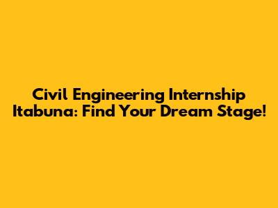 Civil Engineering Internship Itabuna: Find Your Dream Stage!