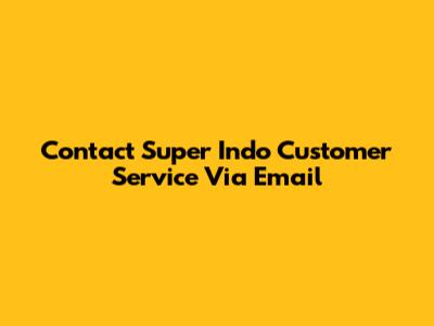 Contact Super Indo Customer Service Via Email