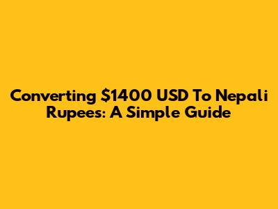 Converting $1400 USD To Nepali Rupees: A Simple Guide